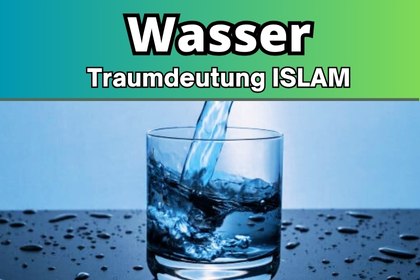 Wasser Traumdeutung Islam. Wasser islamische Traum Bedeutung